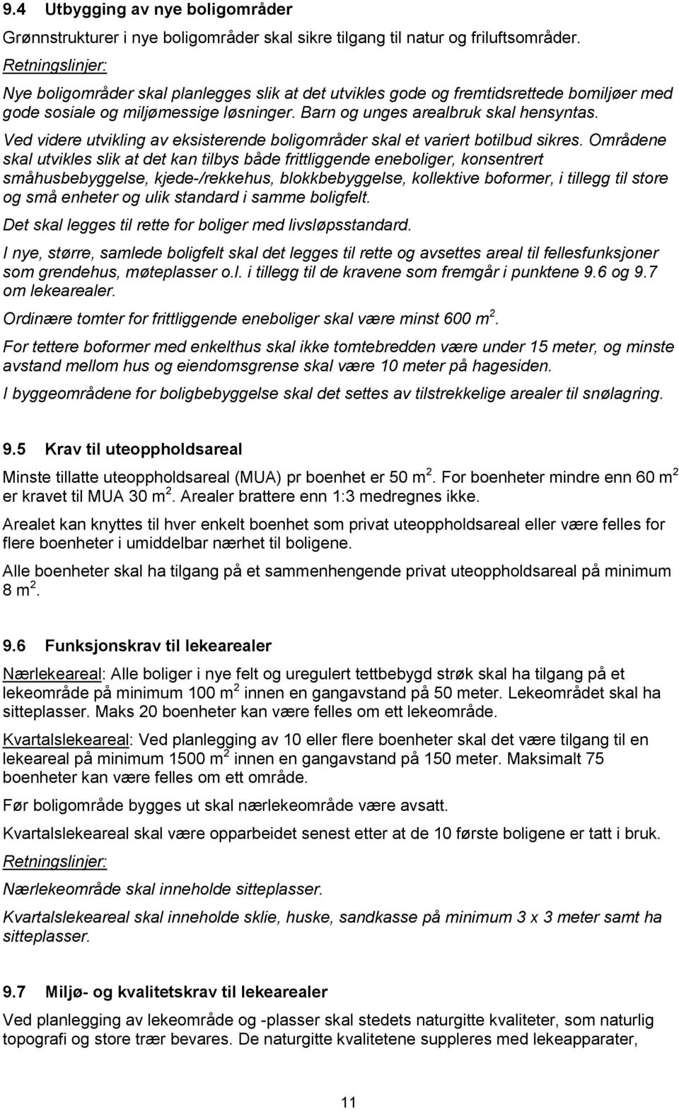 Ved videre utvikling av eksisterende boligområder skal et variert botilbud sikres.