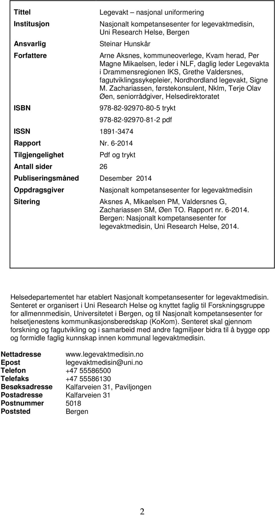 Zachariassen, førstekonsulent, Nklm, Terje Olav Øen, seniorrådgiver, Helsedirektoratet 978-82-92970-80-5 trykt 978-82-92970-81-2 pdf 1891-3474 Rapport Nr.