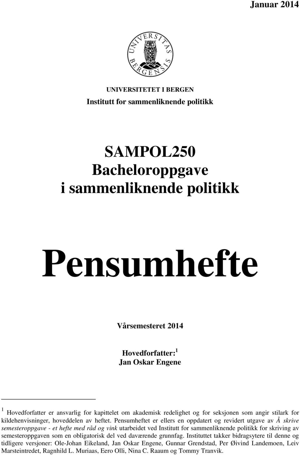 Pensumheftet er ellers en oppdatert og revidert utgave av Å skrive semesteroppgave - et hefte med råd og vink utarbeidet ved Institutt for sammenliknende politikk for skriving av semesteroppgaven som