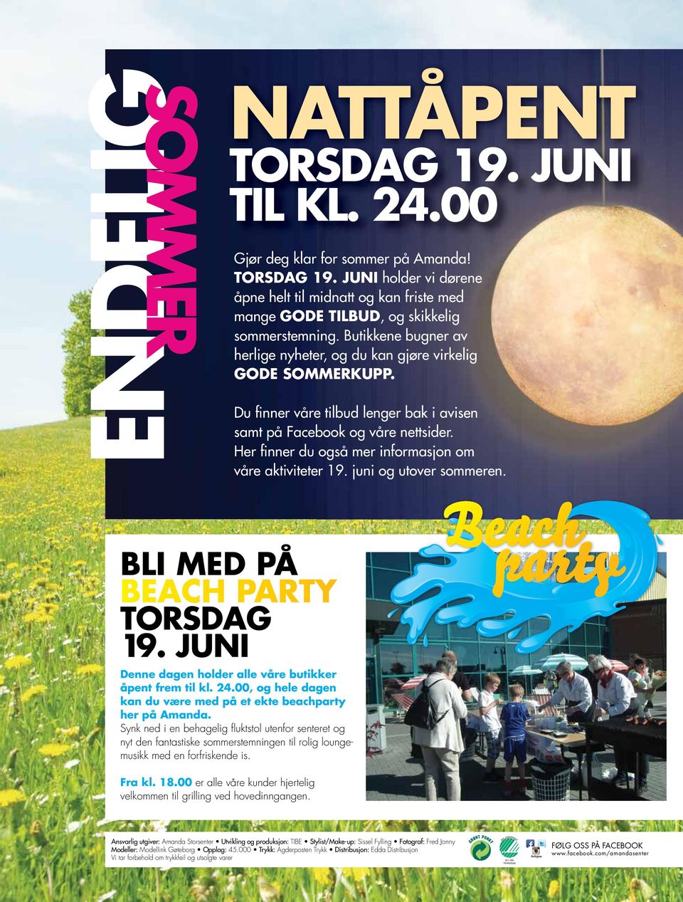 Her finner du også mer informasjon om våre aktiviteter 19. juni og utover sommeren. BLI MED PÅ BEACH PARTY TORSDAG 19. JUNI Denne dagen holder alle våre butikker åpent frem til kl. 24.