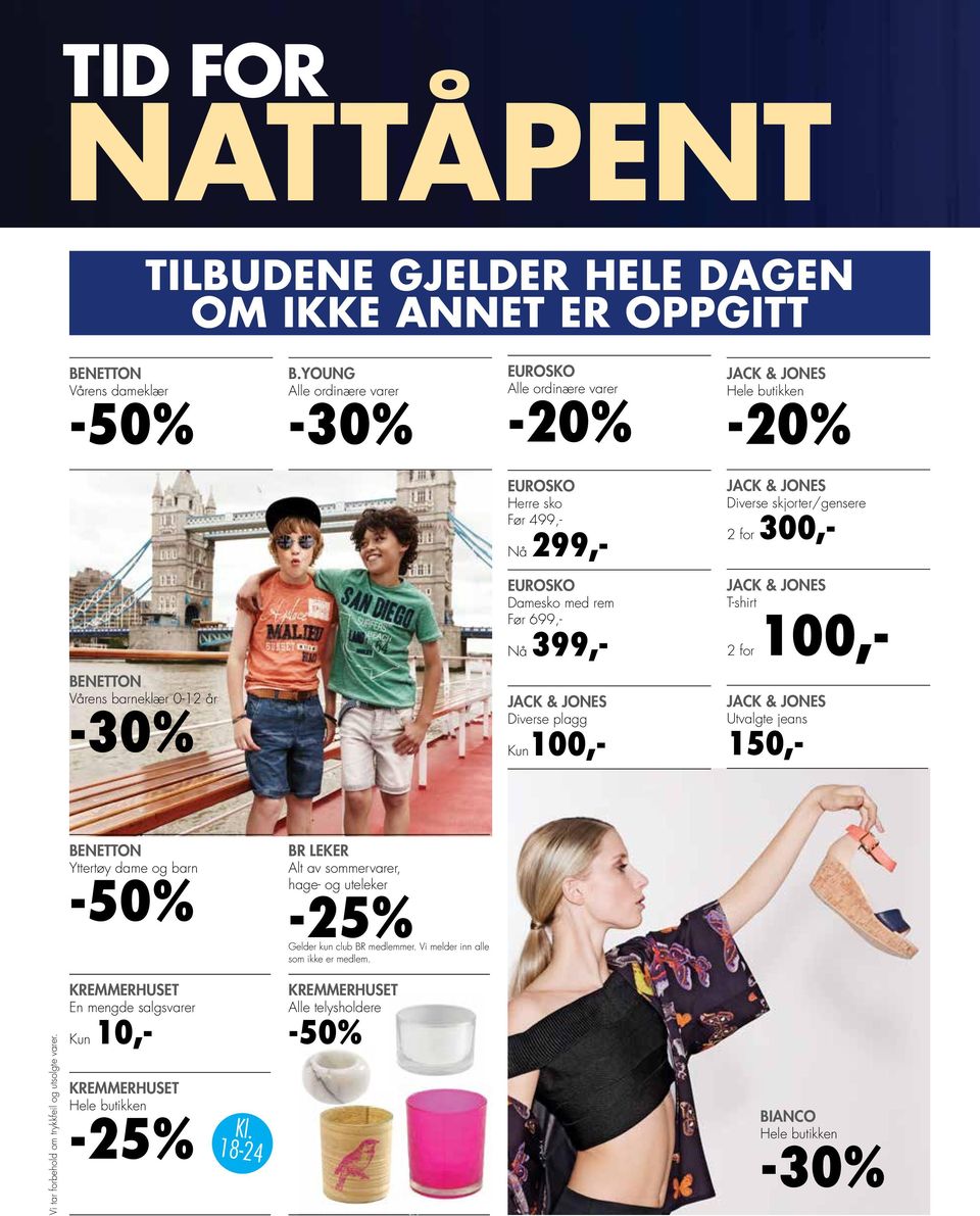 rem Før 699,- Nå 399,- JACK & JONES T-shirt 2 for 100,- BENETTON Vårens barneklær 0-12 år JACK & JONES Diverse plagg Kun100,- JACK & JONES Utvalgte jeans 150,- BENETTON Yttertøy dame og barn BR