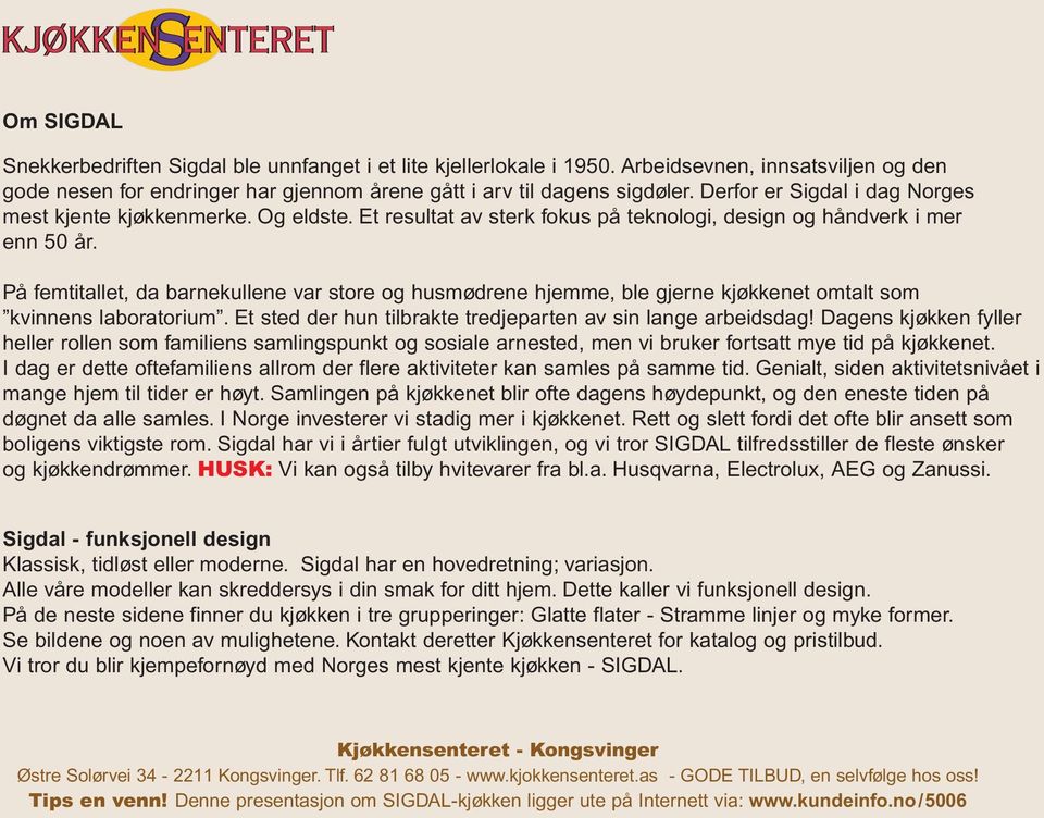 På femtitallet, da barnekullene var store og husmødrene hjemme, ble gjerne kjøkkenet omtalt som kvinnens laboratorium. Et sted der hun tilbrakte tredjeparten av sin lange arbeidsdag!