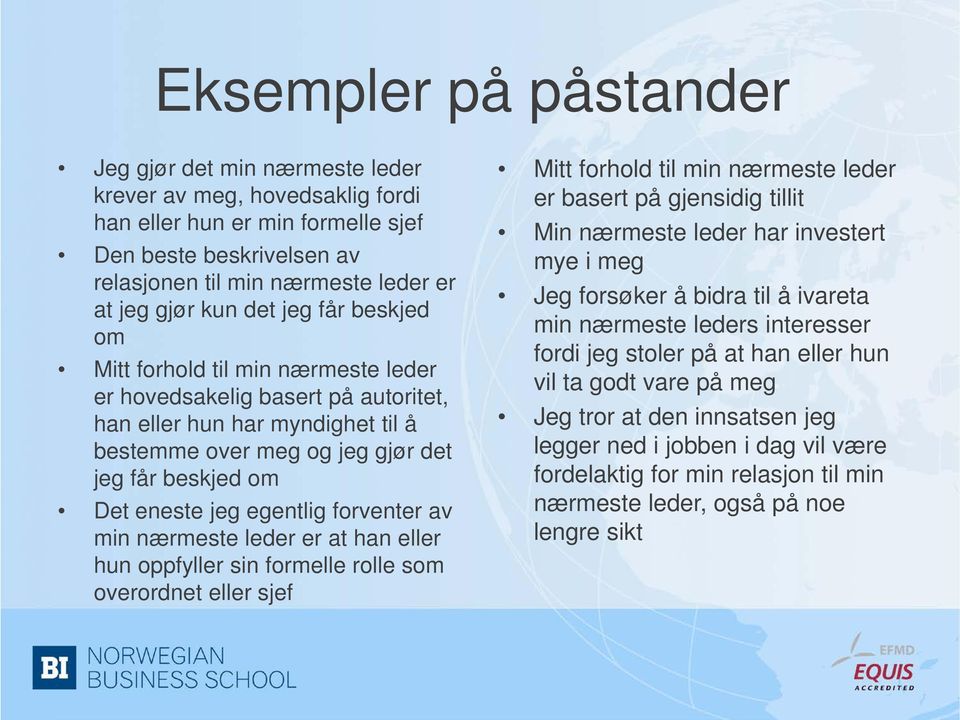 jeg egentlig forventer av min nærmeste leder er at han eller hun oppfyller sin formelle rolle som overordnet eller sjef Mitt forhold til min nærmeste leder er basert på gjensidig tillit Min nærmeste