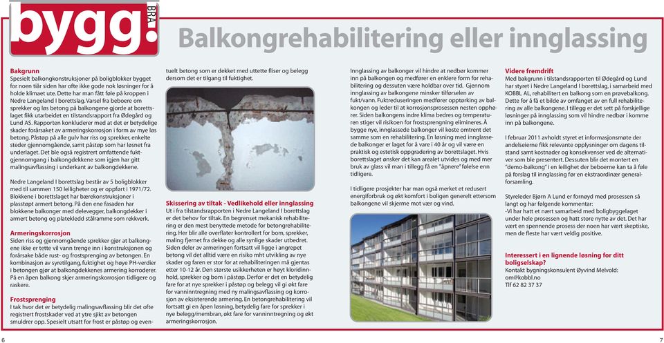 Varsel fra beboere om sprekker og løs betong på balkongene gjorde at borettslaget fikk utarbeidet en tilstandsrapport fra Ødegård og Lund AS.