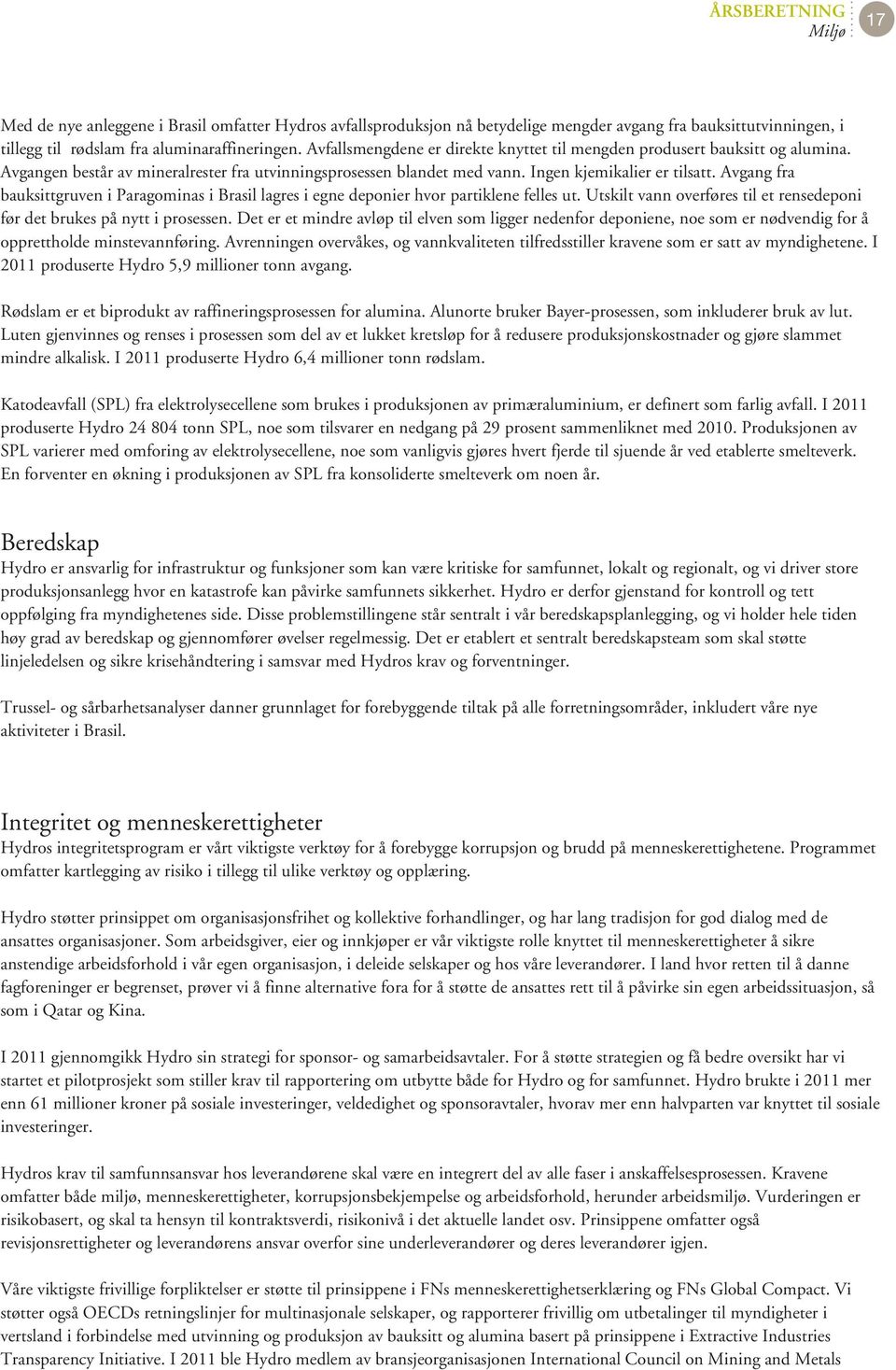 Avgang fra bauksittgruven i Paragominas i Brasil lagres i egne deponier hvor partiklene felles ut. Utskilt vann overføres til et rensedeponi før det brukes på nytt i prosessen.