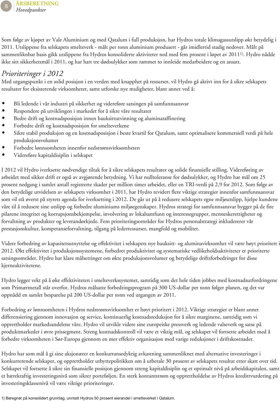 Målt på sammenliknbar basis gikk utslippene fra Hydros konsoliderte aktiviteter ned med fem prosent i løpet av 2011 1).