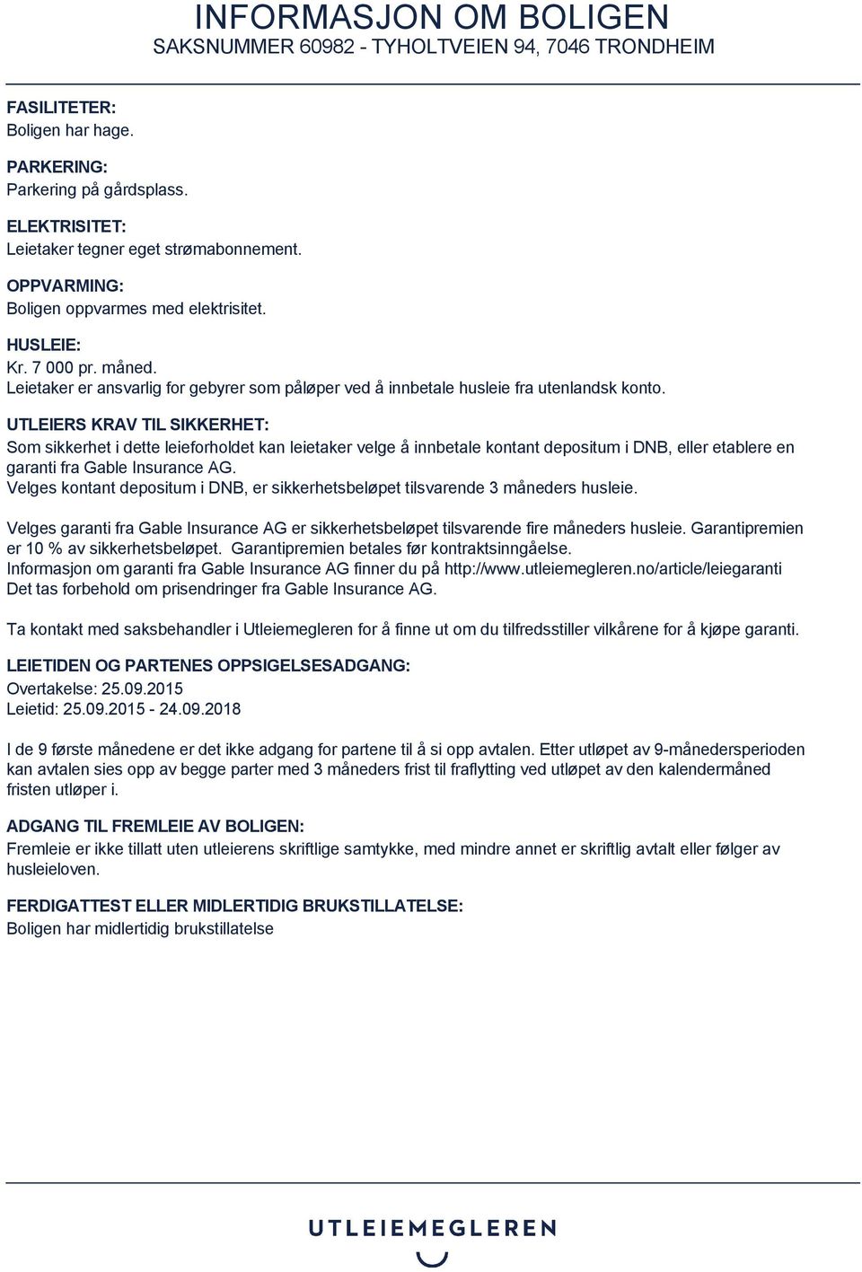 UTLEIERS KRAV TIL SIKKERHET: Som sikkerhet i dette leieforholdet kan leietaker velge å innbetale kontant depositum i DNB, eller etablere en garanti fra Gable Insurance AG.