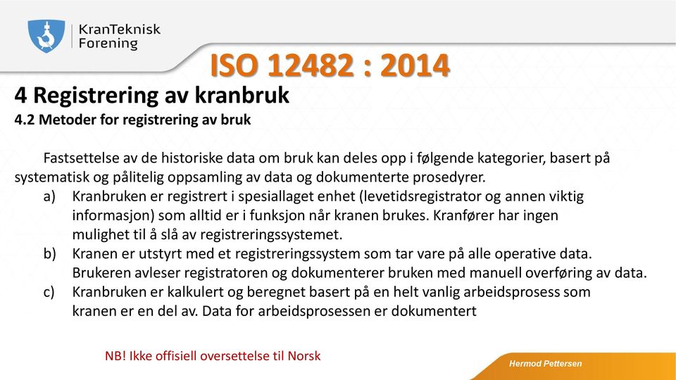 prosedyrer. a) Kranbruken er registrert i spesiallaget enhet (levetidsregistrator og annen viktig informasjon) som alltid er i funksjon når kranen brukes.