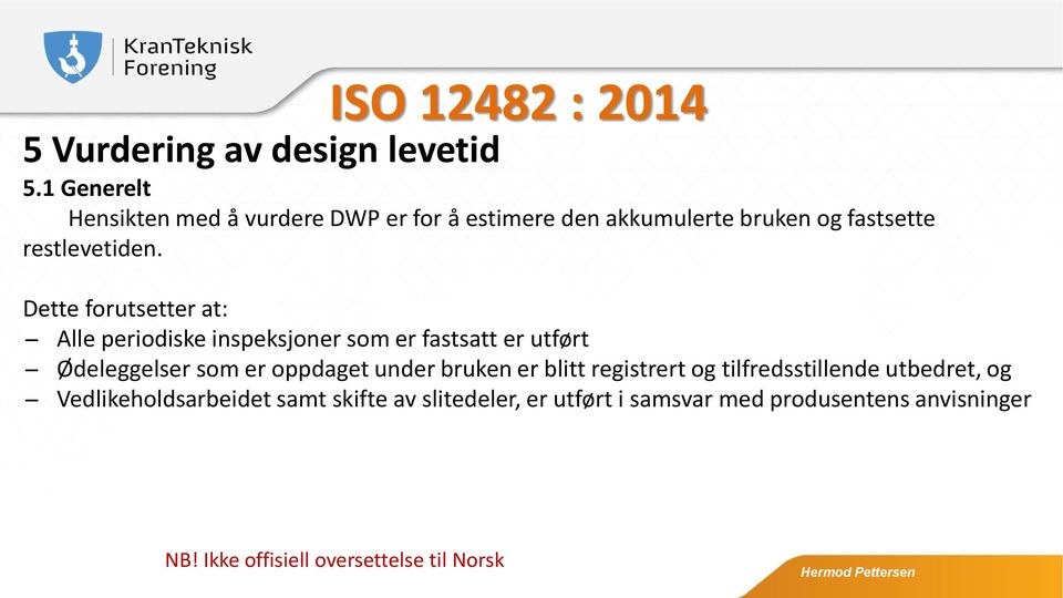 Dette forutsetter at: Alle periodiske inspeksjoner som er fastsatt er utført Ødeleggelser som er oppdaget