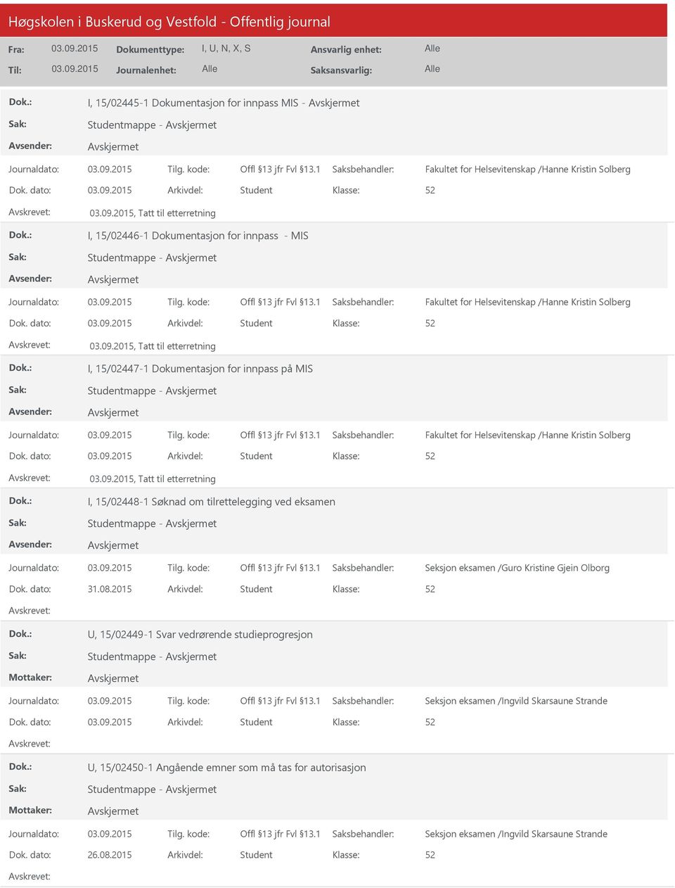 dato: Arkivdel: Student, Tatt til etterretning I, 15/02448-1 Søknad om tilrettelegging ved eksamen Studentmappe - Seksjon eksamen /Guro Kristine Gjein Olborg Dok. dato: 31.08.