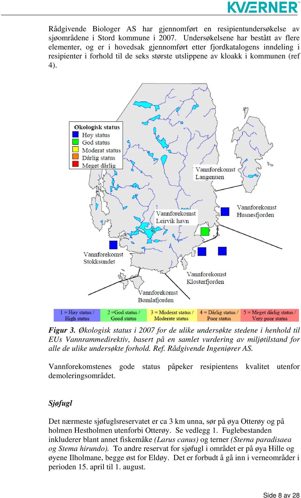 Figur 3. Økologisk status i 2007 for de ulike undersøkte stedene i henhold til EUs Vannrammedirektiv, basert på en samlet vurdering av miljøtilstand for alle de ulike undersøkte forhold. Ref.