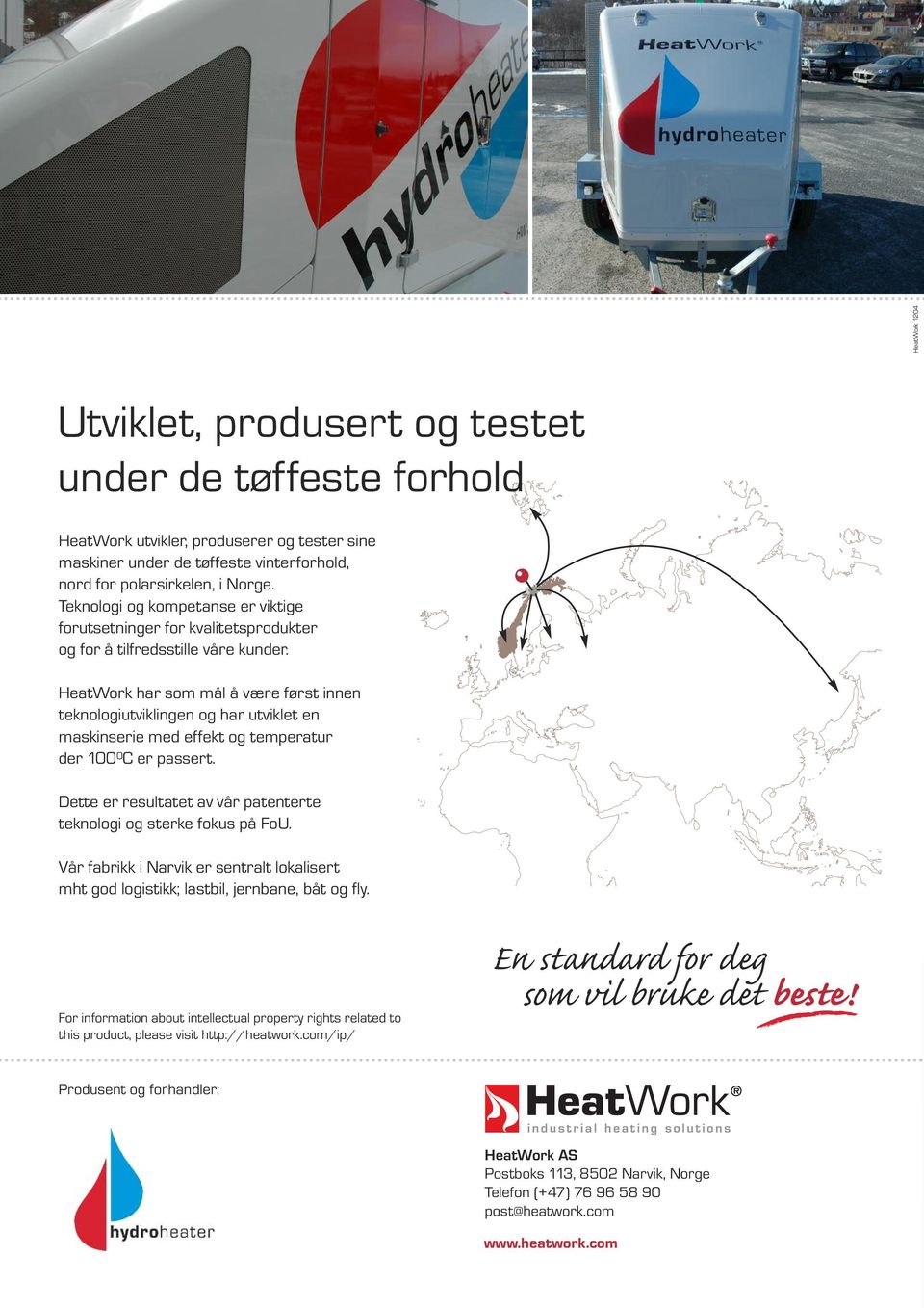 HeatWork har som mål å være først innen teknologiutviklingen og har utviklet en maskinserie med effekt og temperatur der 100 0 C er passert.