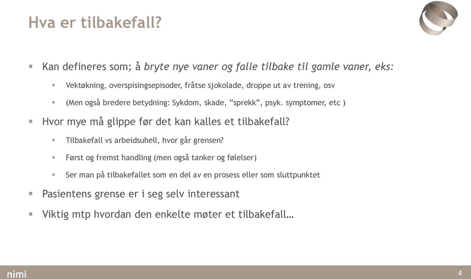 trening, osv (Men også bredere betydning: Sykdom, skade, sprekk, psyk. symptomer, etc ) Hvor mye må glippe før det kan kalles et tilbakefall?