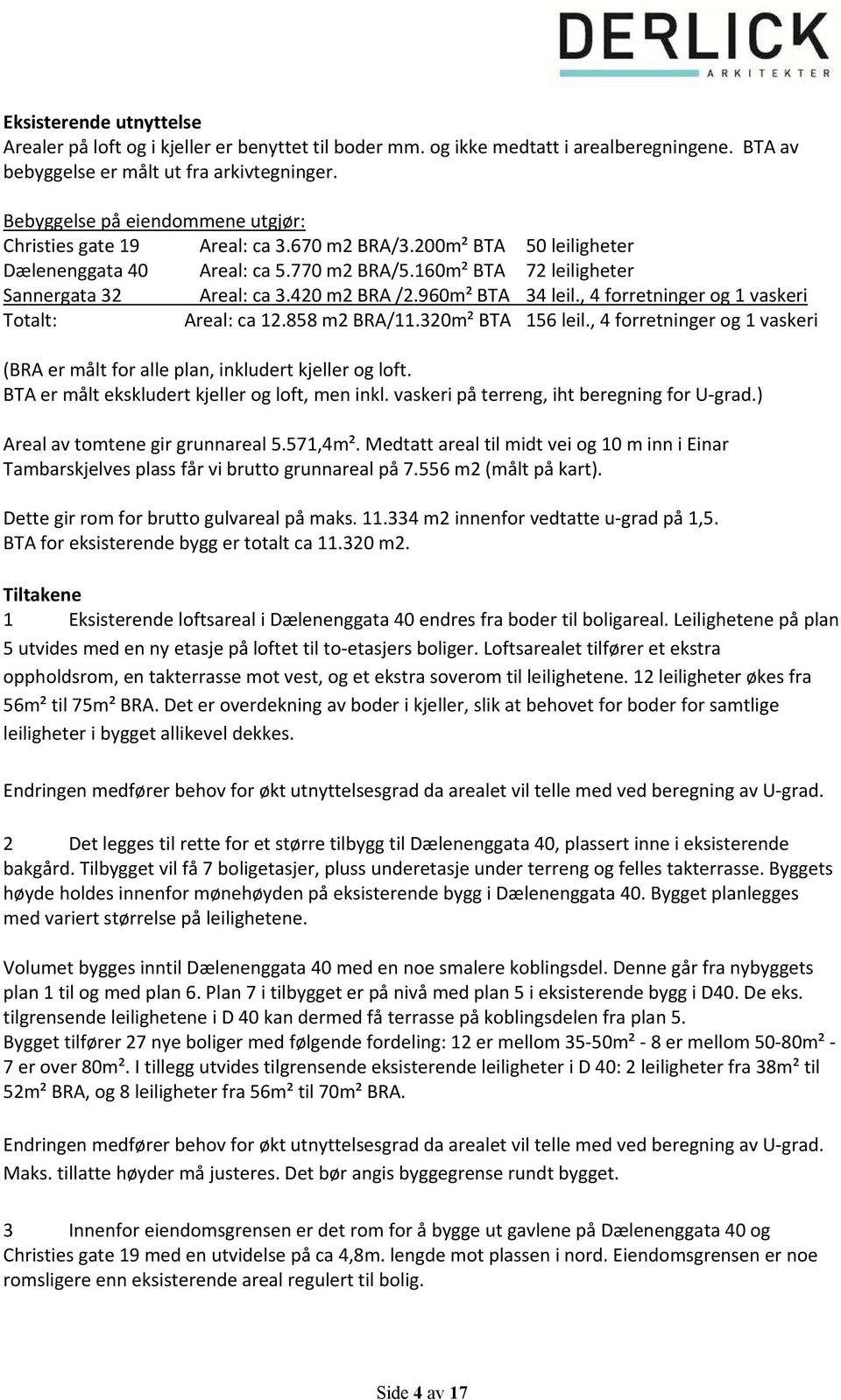 320m²BTA 156leil.,4forretningerog1vaskeri (BRAermåltforalleplan,inkludertkjellerogloft. BTAermåltekskludertkjellerogloft,meninkl.vaskeripåterreng,ihtberegningforUgrad.) Arealavtomtenegirgrunnareal5.