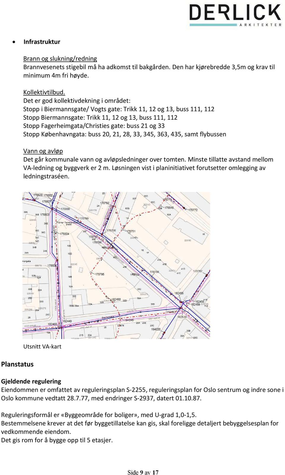 StoppKøbenhavngata:buss20,21,28,33,345,363,435,samtflybussen Vannogavløp Detgårkommunalevannogavløpsledningerovertomten.Minstetillatteavstandmellom VAledningogbyggverker2m.