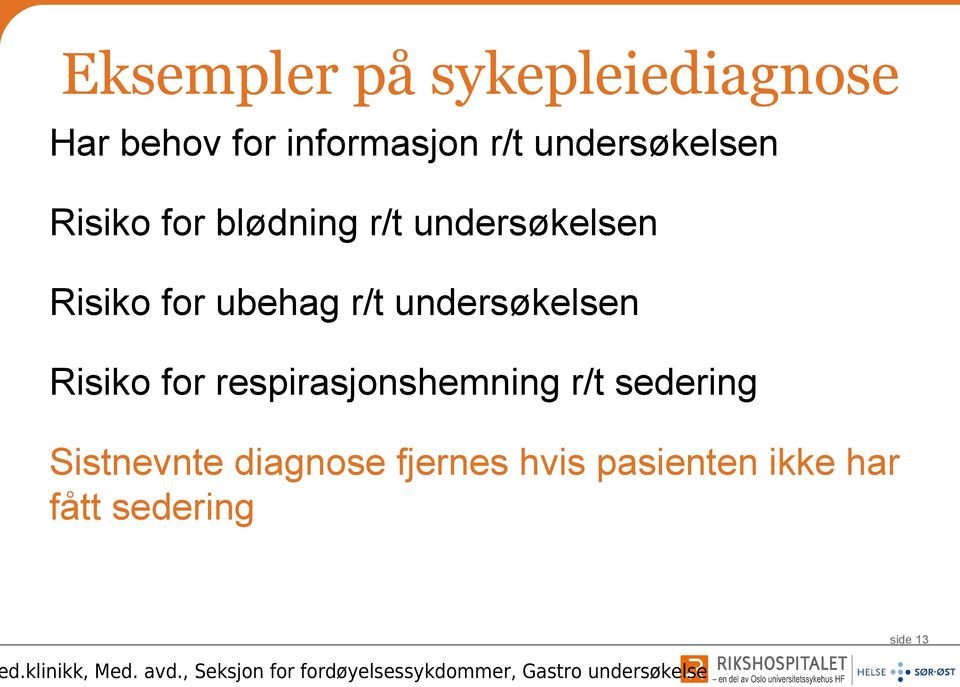 ubehag r/t undersøkelsen Risiko for respirasjonshemning r/t