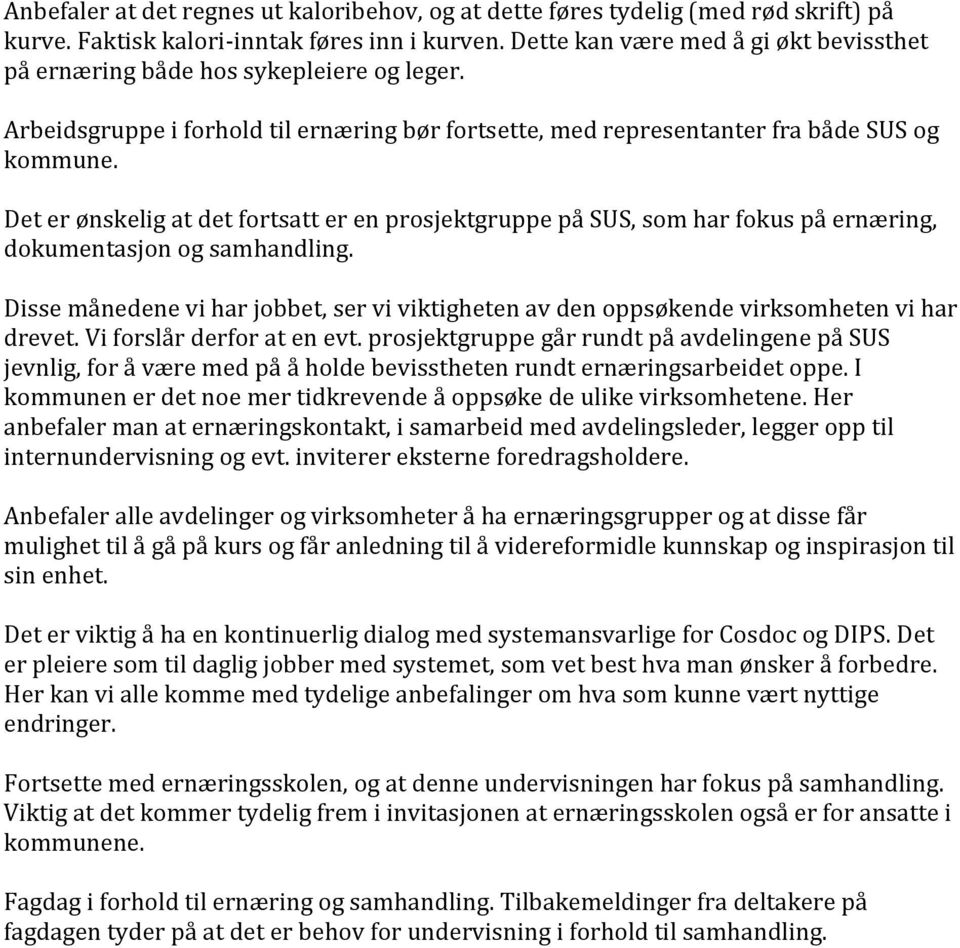 Det er ønskelig at det fortsatt er en prosjektgruppe på SUS, som har fokus på ernæring, dokumentasjon og samhandling.