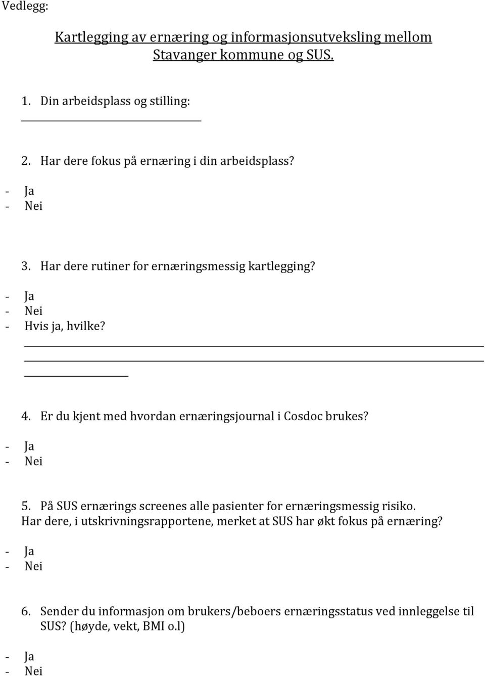 Er du kjent med hvordan ernæringsjournal i Cosdoc brukes? 5. På SUS ernærings screenes alle pasienter for ernæringsmessig risiko.