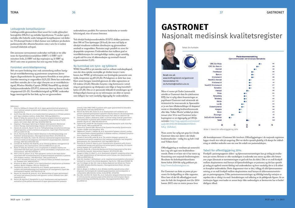 Til eksempel bruker vi fekal elastase som indikator på eksokrin pankreassvikt eller albumin/kreatinin-ratio i urin for å vurdere eventuell diabetisk nefropati.