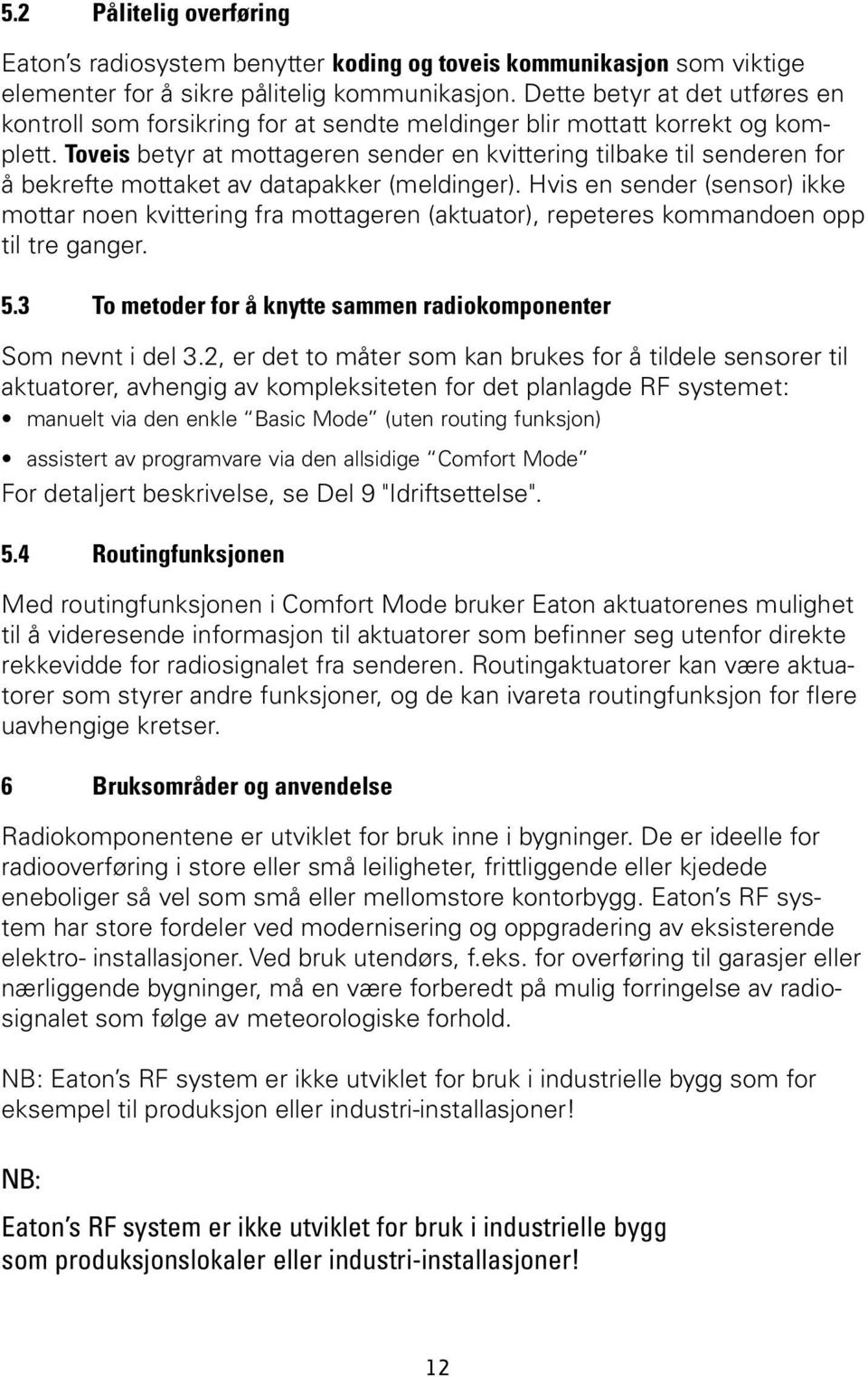 Toveis betyr at mottageren sender en kvittering tilbake til senderen for å bekrefte mottaket av datapakker (meldinger).