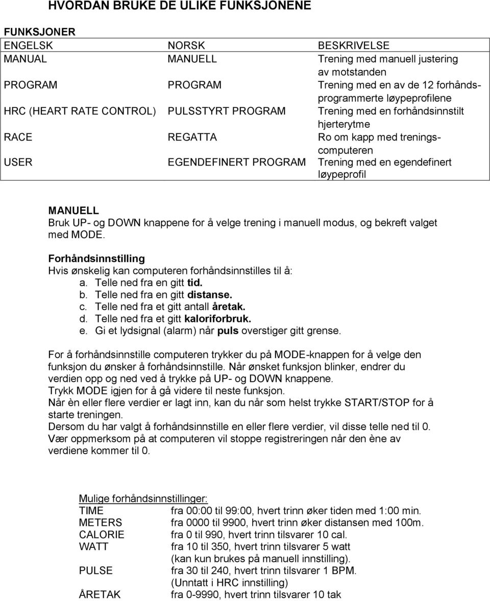 egendefinert løypeprofil MANUELL Bruk UP- og DOWN knappene for å velge trening i manuell modus, og bekreft valget med MODE.