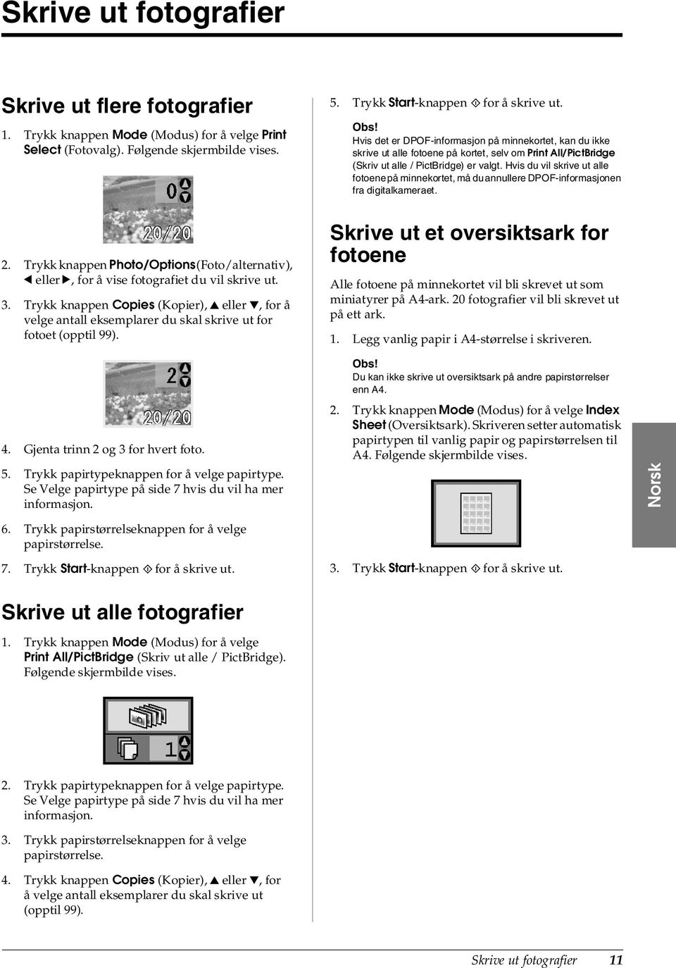 Hvis du vil skrive ut alle fotoene på minnekortet, må du annullere DPOF-informasjonen fra digitalkameraet. 2.