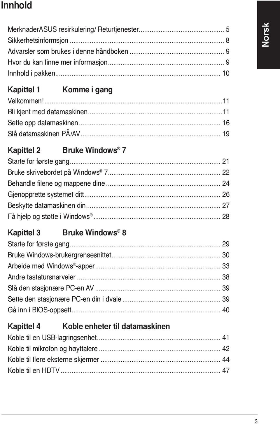 .. 21 Bruke skrivebordet på Windows 7... 22 Behandle filene og mappene dine... 24 Gjenopprette systemet ditt... 26 Beskytte datamaskinen din... 27 Få hjelp og støtte i Windows.