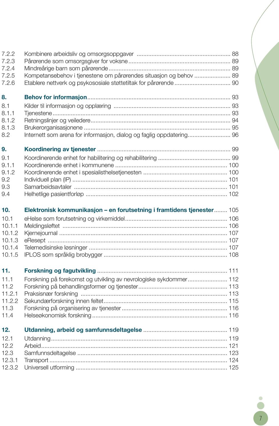 .. 94 8.1.3 Brukerorganisasjonene... 95 8.2 Internett som arena for informasjon, dialog og faglig oppdatering... 96 9. Koordinering av tjenester... 99 9.