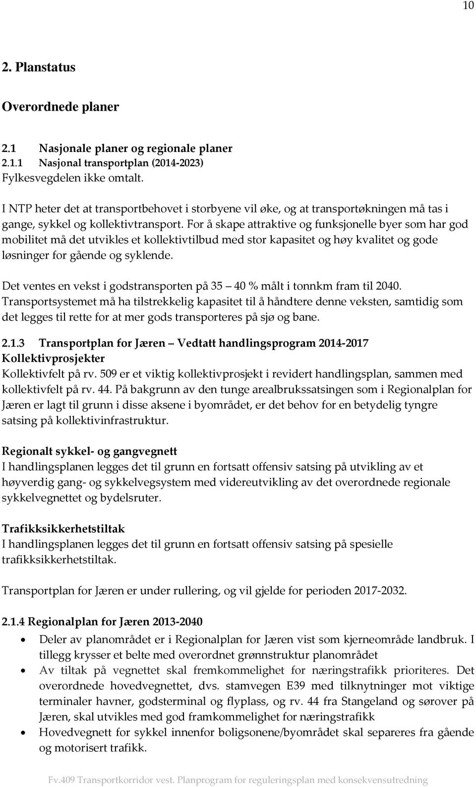 For å skape attraktive og funksjonelle byer som har god mobilitet må det utvikles et kollektivtilbud med stor kapasitet og høy kvalitet og gode løsninger for gående og syklende.