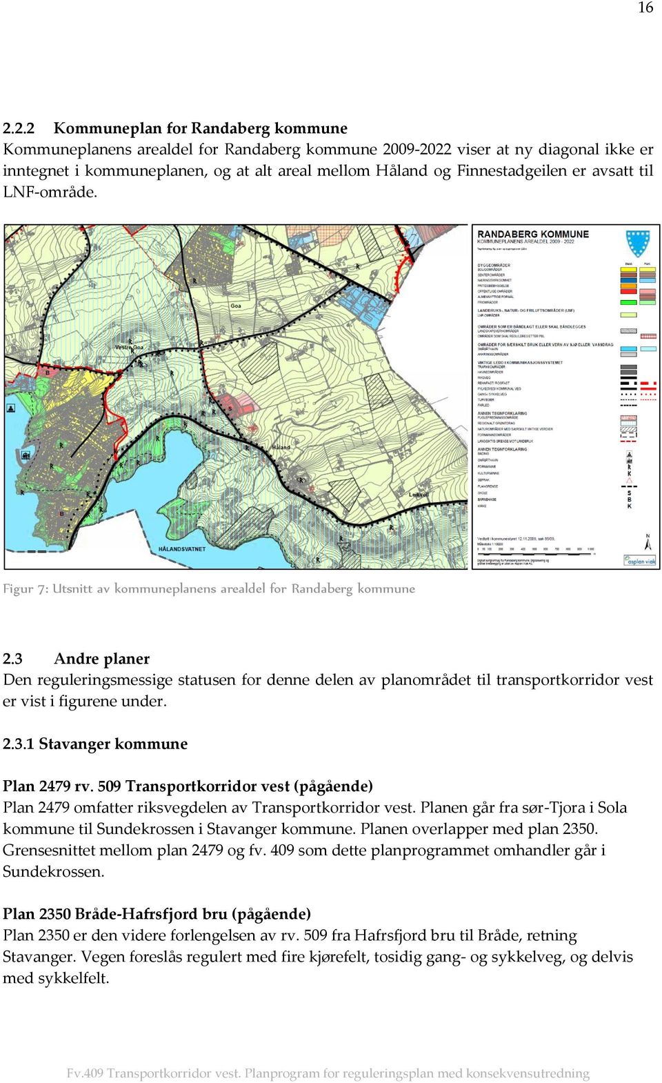 3 Andre planer Den reguleringsmessige statusen for denne delen av planområdet til transportkorridor vest er vist i figurene under. 2.3.1 Stavanger kommune Plan 2479 rv.