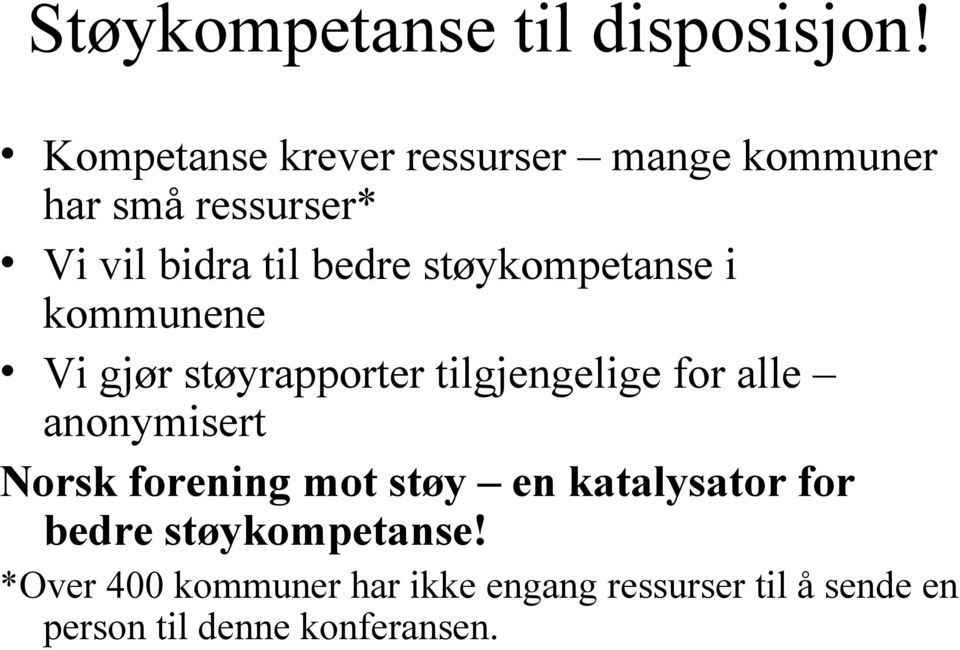 støykompetanse i kommunene Vi gjør støyrapporter tilgjengelige for alle anonymisert