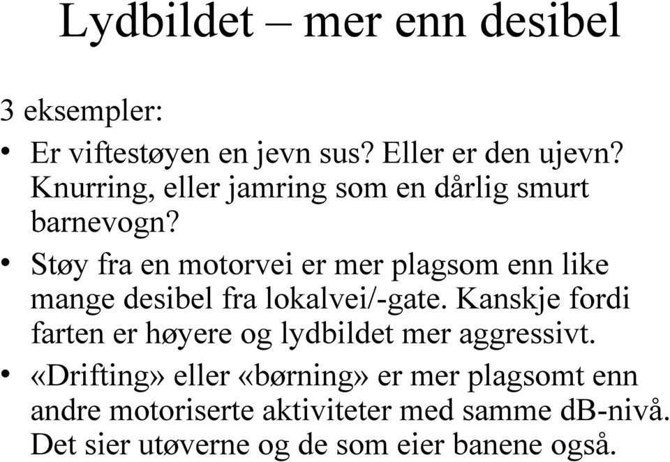 Støy fra en motorvei er mer plagsom enn like mange desibel fra lokalvei/-gate.