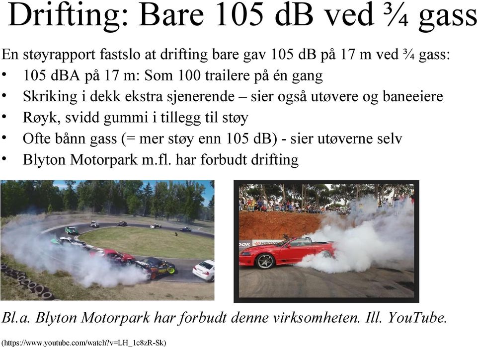 tillegg til støy Ofte bånn gass (= mer støy enn 105 db) - sier utøverne selv Blyton Motorpark m.fl.