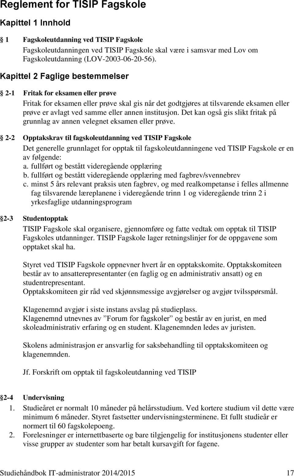 institusjon. Det kan også gis slikt fritak på grunnlag av annen velegnet eksamen eller prøve.