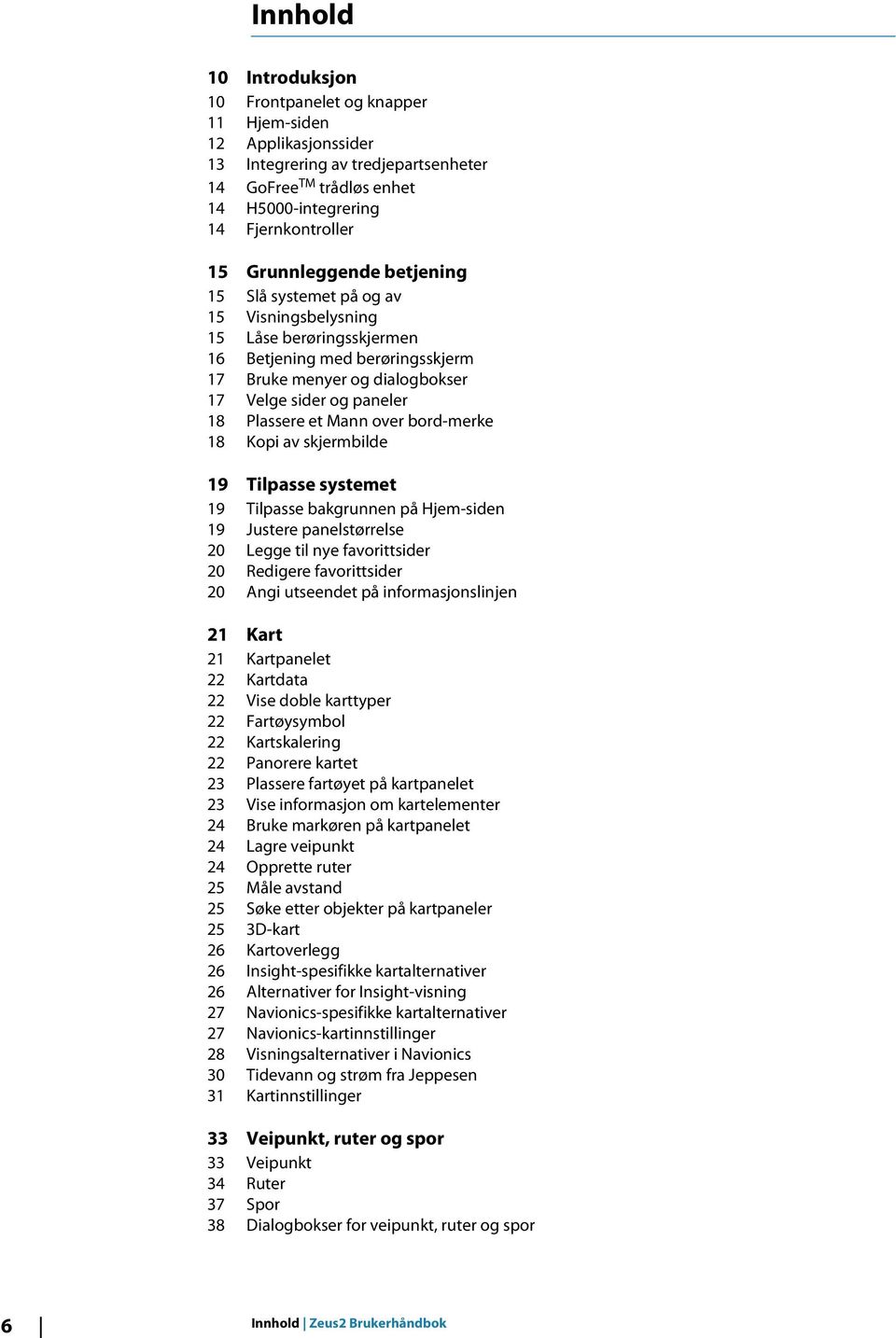 et Mann over bord-merke 18 Kopi av skjermbilde 19 Tilpasse systemet 19 Tilpasse bakgrunnen på Hjem-siden 19 Justere panelstørrelse 20 Legge til nye favorittsider 20 Redigere favorittsider 20 Angi