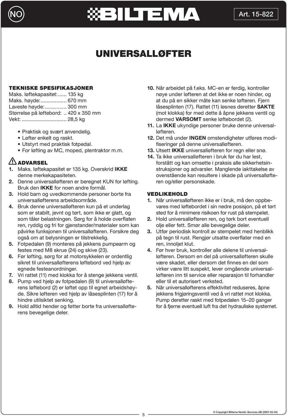 Overskrid IKKE denne merkekapasiteten. 2. Denne universalløfteren er beregnet KUN for løfting. Bruk den IKKE for noen andre formål. 3.