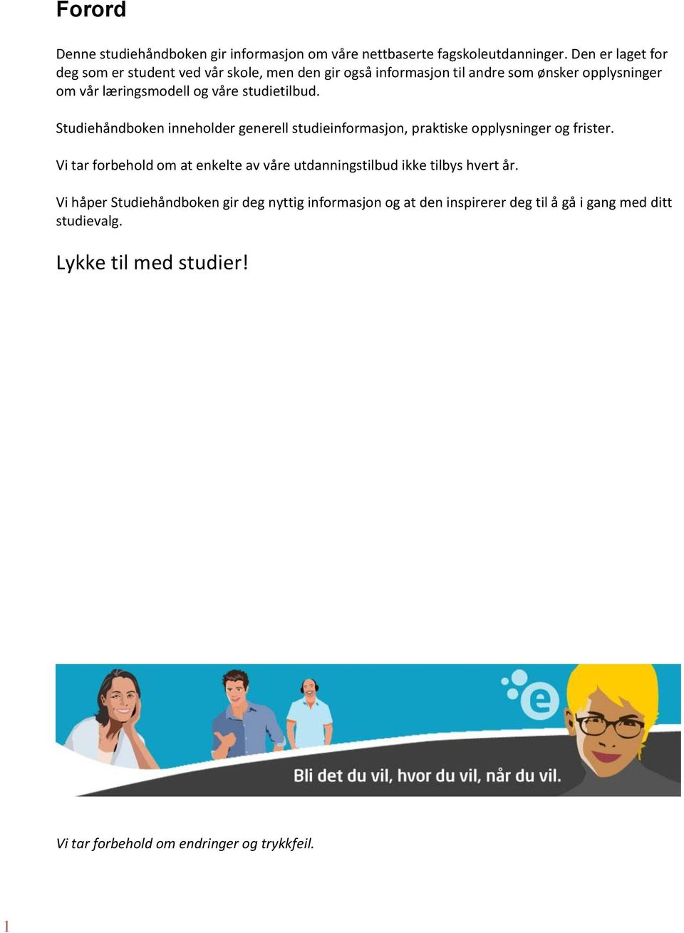 studietilbud. Studiehåndboken inneholder generell studieinformasjon, praktiske opplysninger og frister.