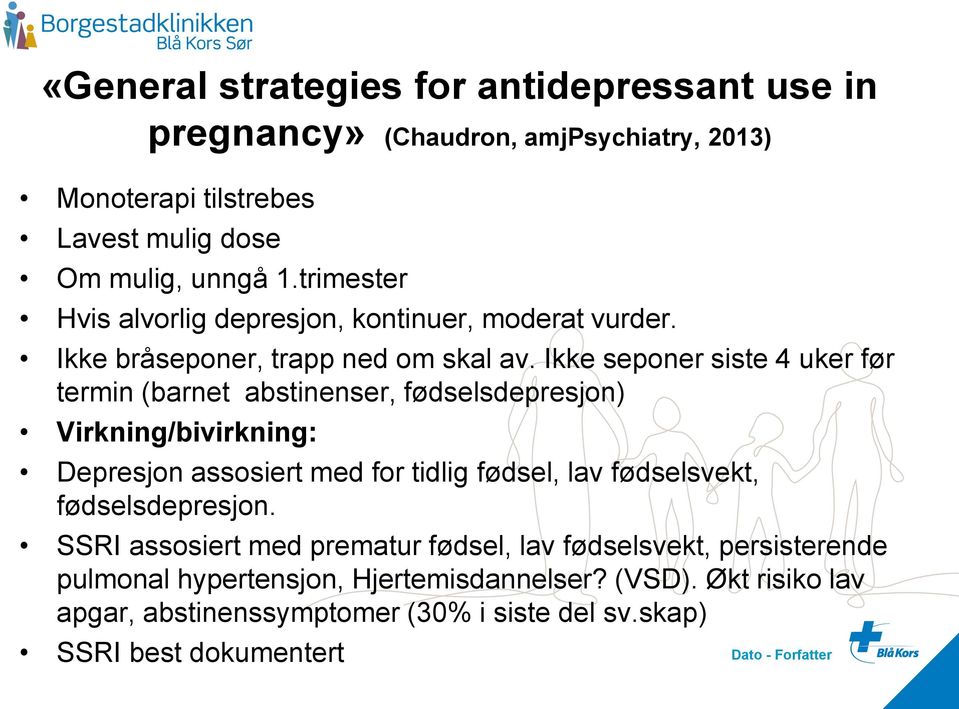 Ikke seponer siste 4 uker før termin (barnet abstinenser, fødselsdepresjon) Virkning/bivirkning: Depresjon assosiert med for tidlig fødsel, lav fødselsvekt,