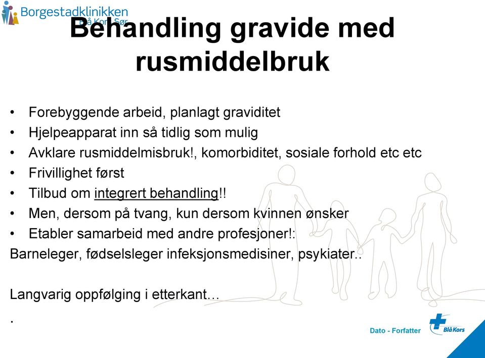 , komorbiditet, sosiale forhold etc etc Frivillighet først Tilbud om integrert behandling!