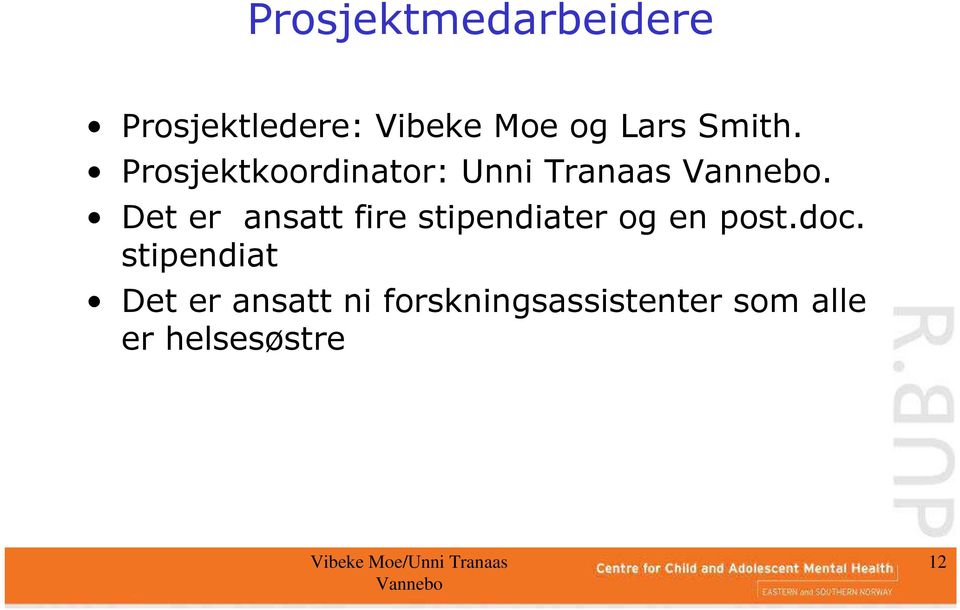 Det er ansatt fire stipendiater og en post.doc.