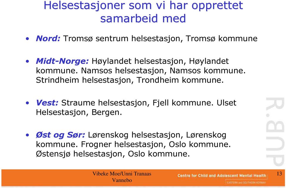 Strindheim helsestasjon, Trondheim kommune. Vest: Straume helsestasjon, Fjell kommune.