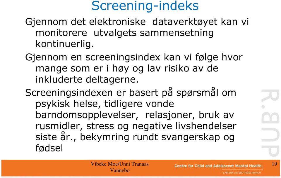 Gjennom en screeningsindex kan vi følge hvor mange som er i høy og lav risiko av de inkluderte deltagerne.