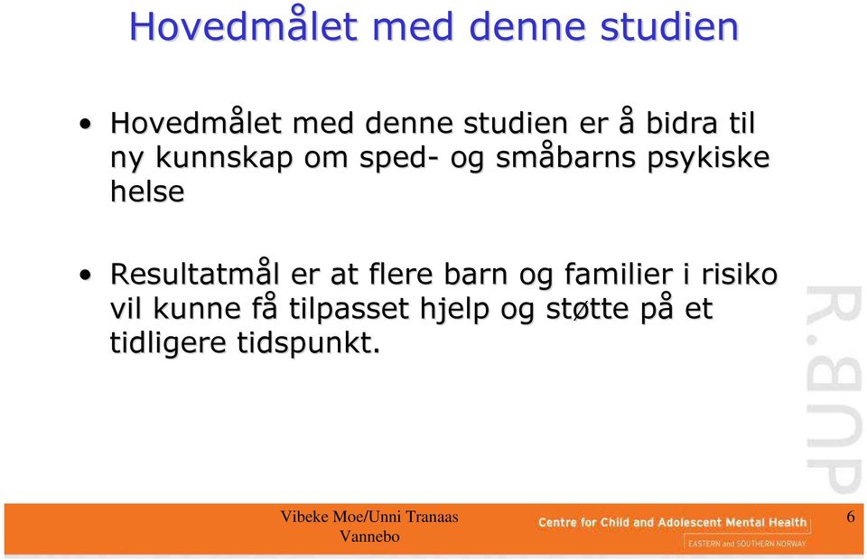 Resultatmål l er at flere barn og familier i risiko vil kunne