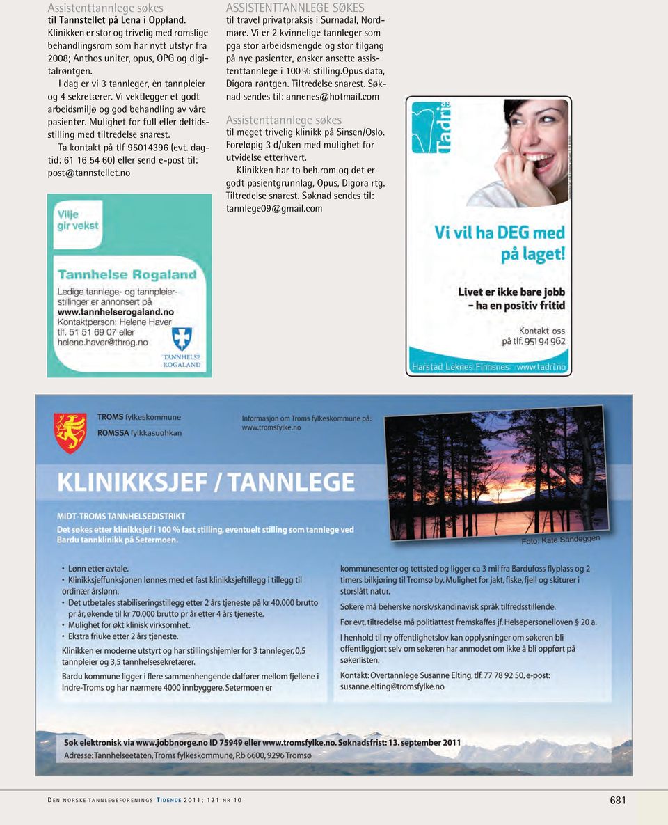 Ta kontakt på tlf 95014396 (evt. dagtid: 61 16 54 60) eller send e-post til: post@tannstellet.no ASSISTENTTANNLEGE SØKES til travel privatpraksis i Surnadal, Nordmøre.