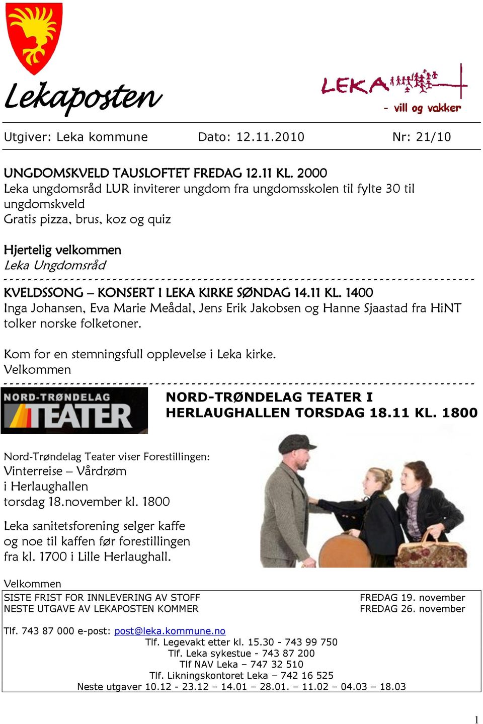 11 KL. 1400 Inga Johansen, Eva Marie Meådal, Jens Erik Jakobsen og Hanne Sjaastad fra HiNT tolker norske folketoner. Kom for en stemningsfull opplevelse i Leka kirke.
