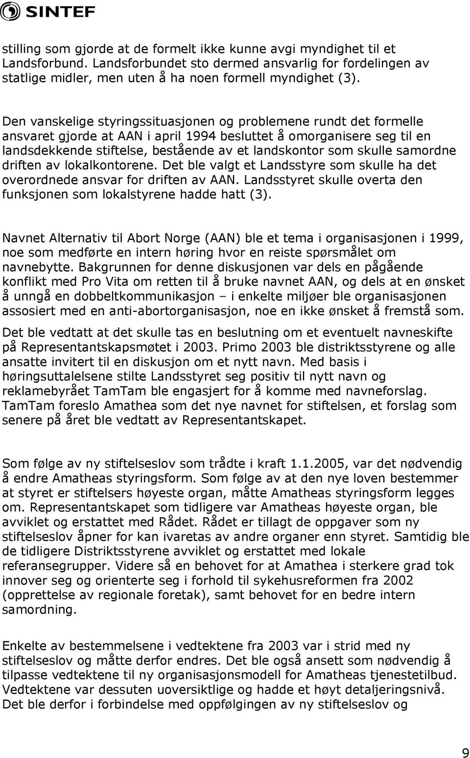 skulle samordne driften av lokalkontorene. Det ble valgt et Landsstyre som skulle ha det overordnede ansvar for driften av AAN.