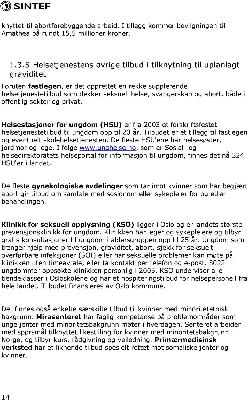 både i offentlig sektor og privat. Helsestasjoner for ungdom (HSU) er fra 2003 et forskriftsfestet helsetjenestetilbud til ungdom opp til 20 år.