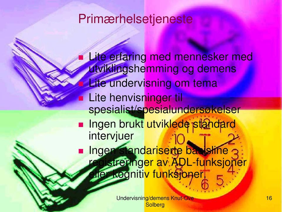 Ingen brukt utviklede standard intervjuer Ingen standariserte basisline