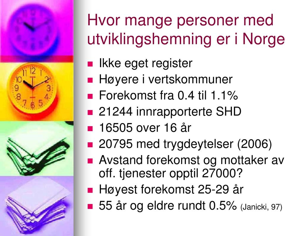 1% 21244 innrapporterte SHD 16505 over 16 år 20795 med trygdeytelser (2006)