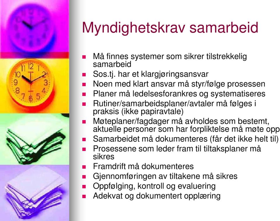 må følges i praksis (ikke papiravtale) Møteplaner/fagdager må avholdes som bestemt, aktuelle personer som har forpliktelse må møte opp Samarbeidet må